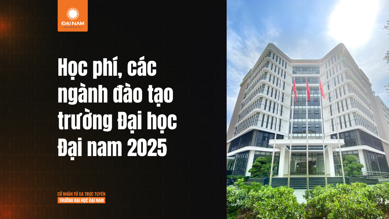 Trường Đại học Đại Nam: Học phí, các ngành đào tạo và thông tin cần biết 2026